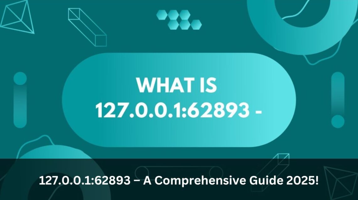 127.0.0.1:62893 – A Comprehensive Guide 2025!