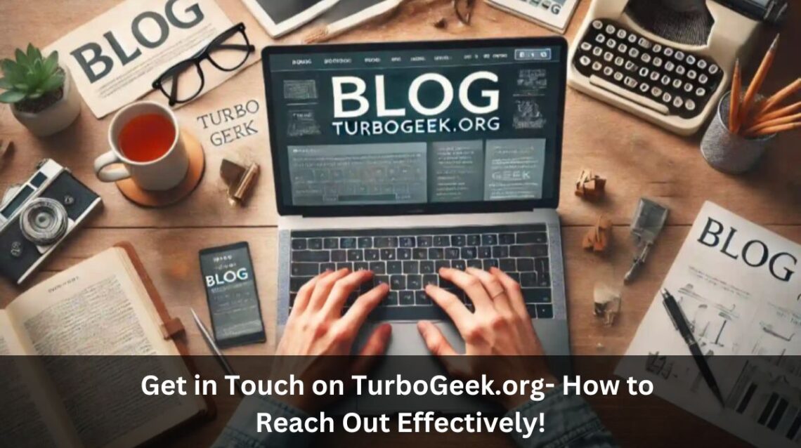 Get in Touch on TurboGeek.org- How to Reach Out Effectively!