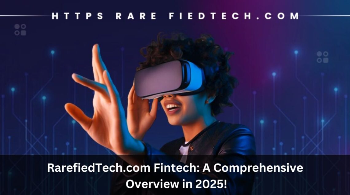 RarefiedTech.com Fintech: A Comprehensive Overview in 2025!