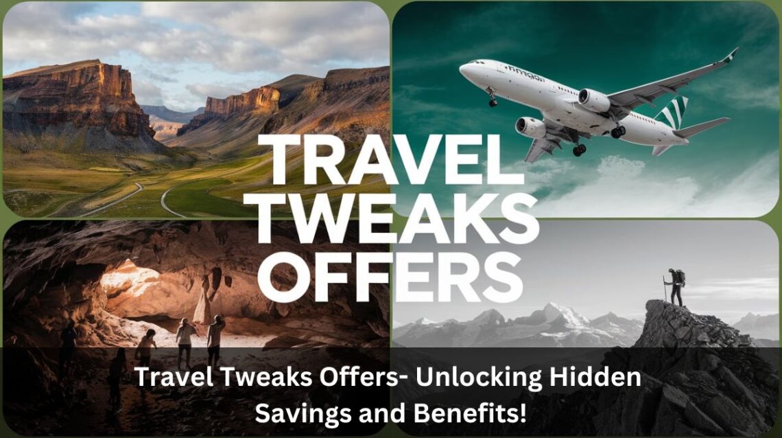 Travel Tweaks Offers- Unlocking Hidden Savings and Benefits!