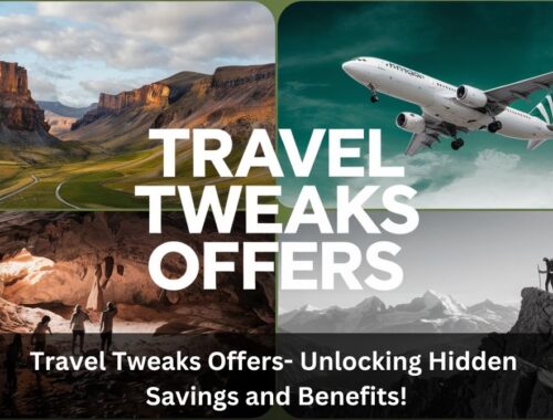 Travel Tweaks Offers- Unlocking Hidden Savings and Benefits!