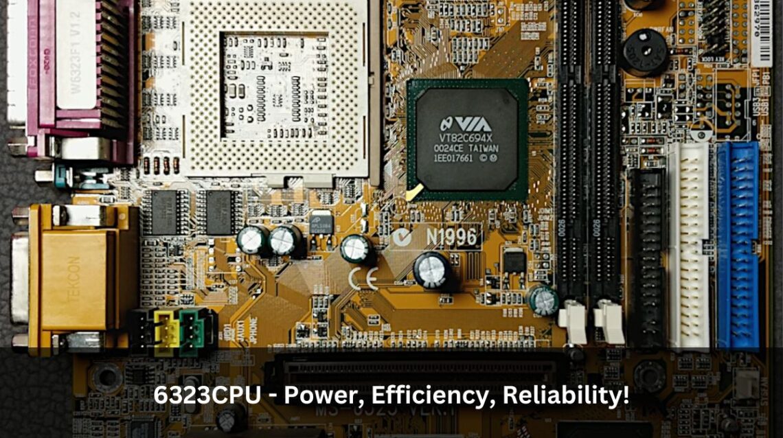 6323CPU - Power, Efficiency, Reliability!