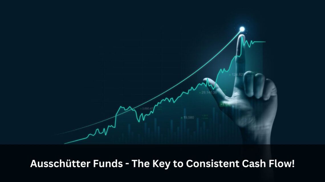 Ausschütter Funds - The Key to Consistent Cash Flow!