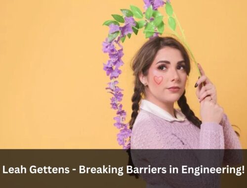 Leah Gettens - Breaking Barriers in Engineering!