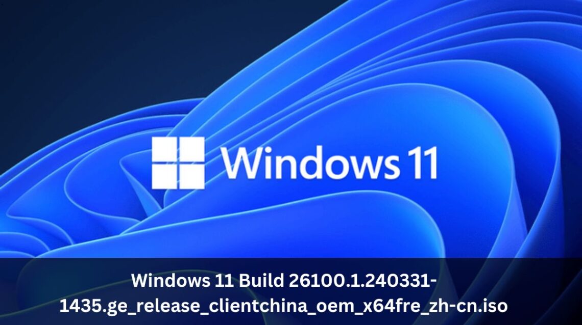 Windows 11 Build 26100.1.240331-1435.ge_release_clientchina_oem_x64fre_zh-cn.iso: Everything You Need to Know!