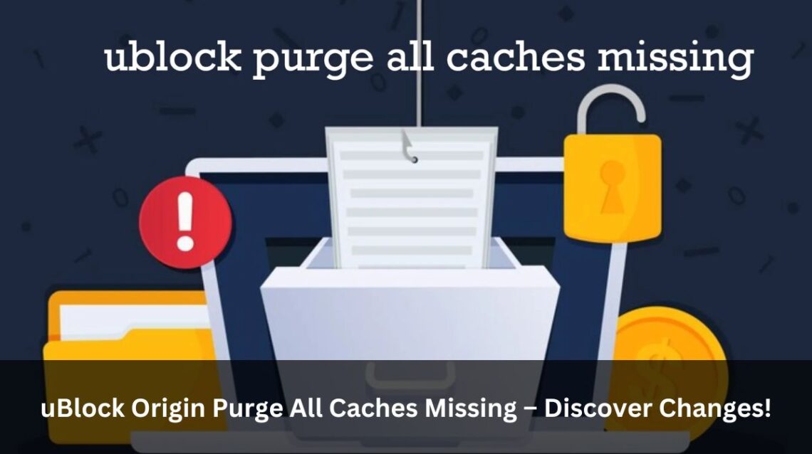 uBlock Origin Purge All Caches Missing – Discover Changes!