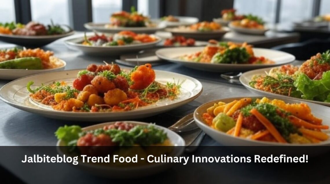 Jalbiteblog Trend Food - Culinary Innovations Redefined!