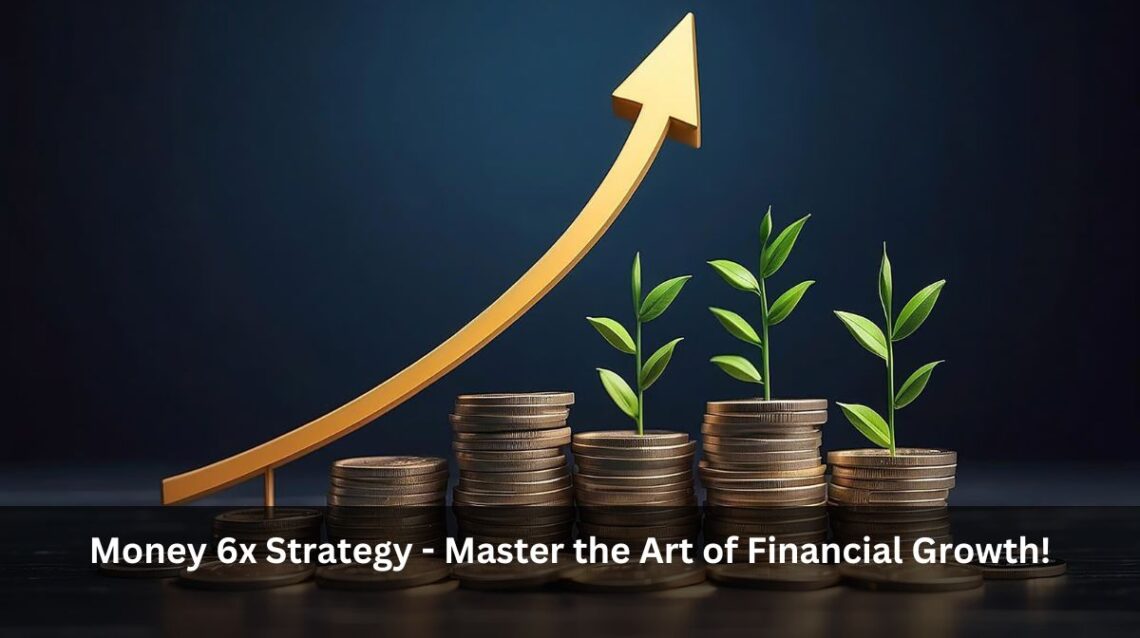 Money 6x Strategy -  Master the Art of Financial Growth!